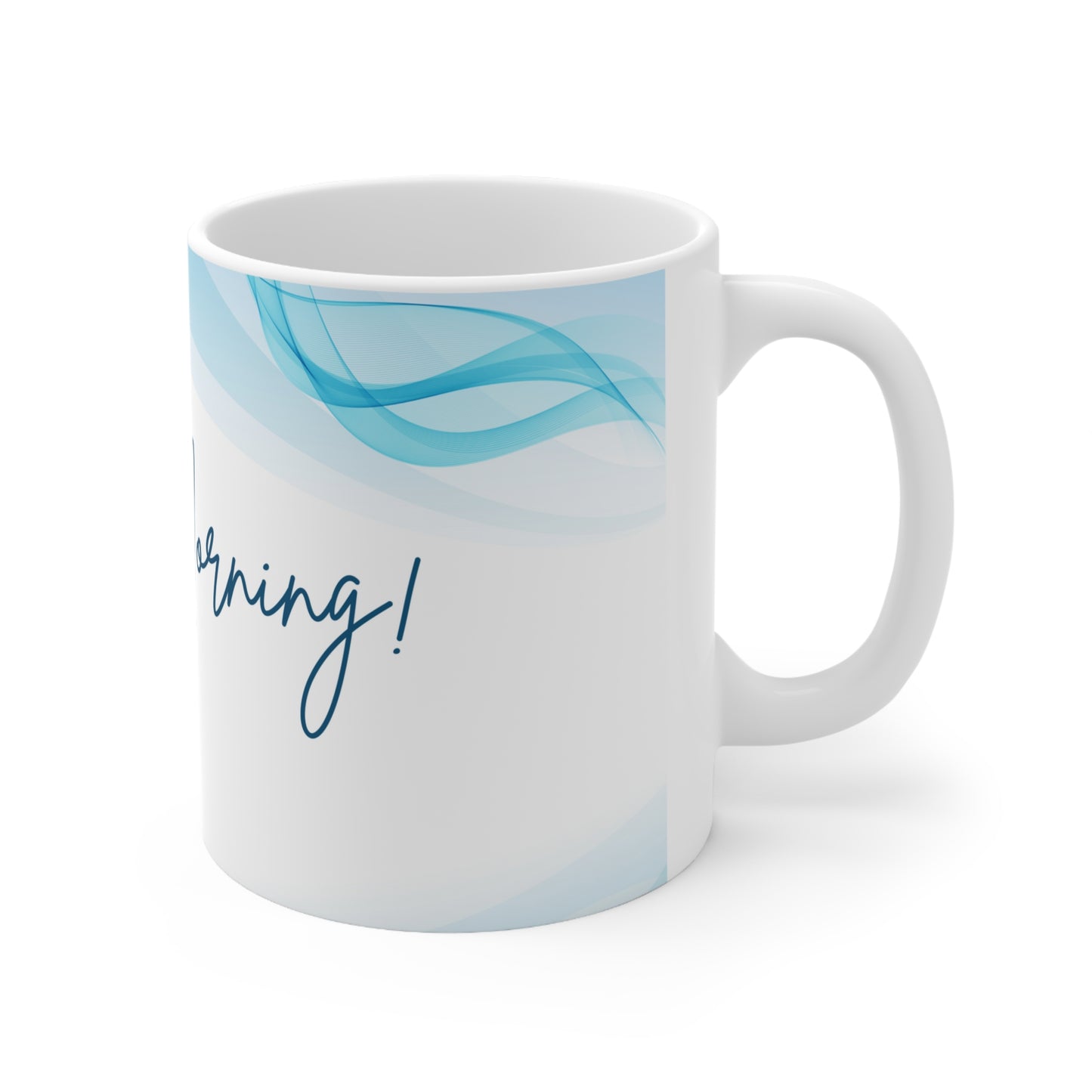 Good Morning! Ceramic Mug 11oz