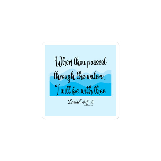 Isaiah 43:2 - When thou passest through the waters, I will be with thee, Stickers