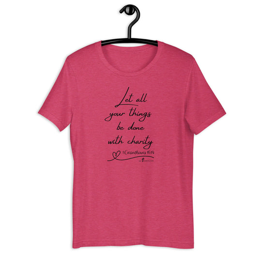 Let all your things be done with charity 1 Cor 16:14 KJV, Unisex t-shirt