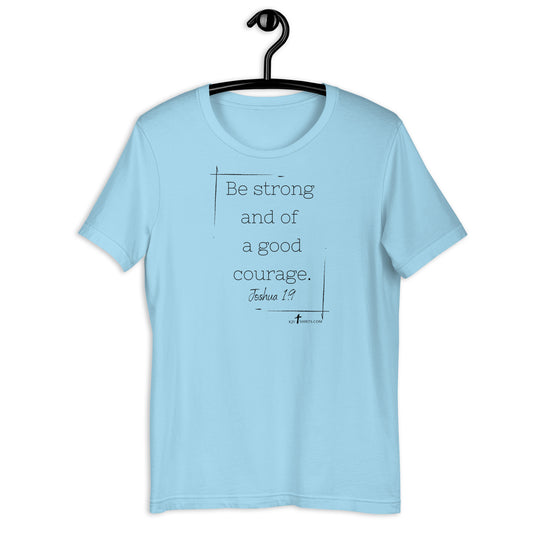 Be strong and of a good courage Joshua 1:9 KJV, Unisex t-shirt