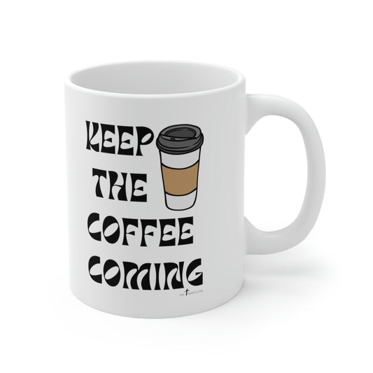 "Keep the Coffee Coming" Mug 11oz