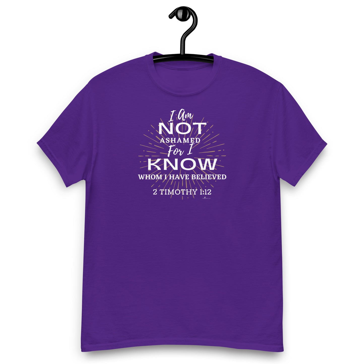 "I am not ashamed: for I know whom I have believed" - 2 Timothy 1:12 KJV, 4 color options